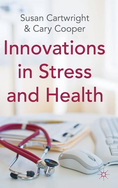 Innovations in Stress and Health by Cartwright, S.