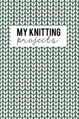 My Knitting Projects: Knitting Paper 4:5 - 125 Pages to Note down your Knitting projects and patterns. by Publishing, Camille