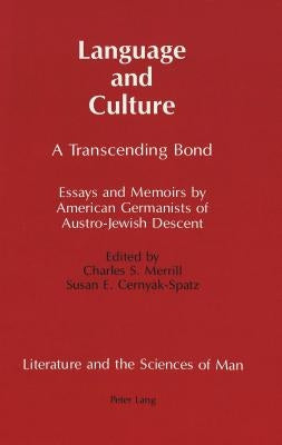 Language and Culture: A Transcending Bond- Essays and Memoirs by American Germanists of Austro-Jewish Descent by Heller, Peter