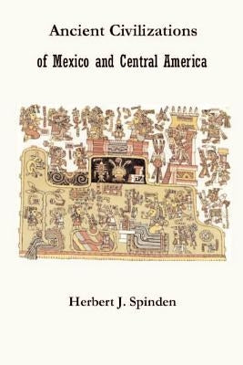 Ancient Civilizations of Mexico and Central America by Spinden, Herbert Joseph