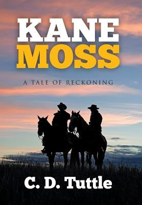 Kane Moss: A Tale of Reckoning by Tuttle, C. D.