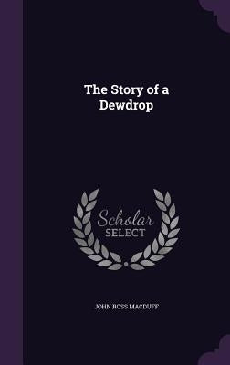 The Story of a Dewdrop by Macduff, John Ross