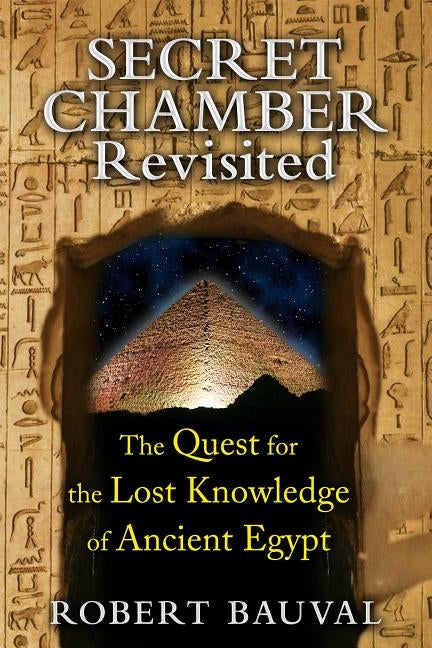 Secret Chamber Revisited: The Quest for the Lost Knowledge of Ancient Egypt by Bauval, Robert