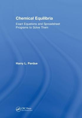 Chemical Equilibria: Exact Equations and Spreadsheet Programs to Solve Them by Pardue, Harry L.