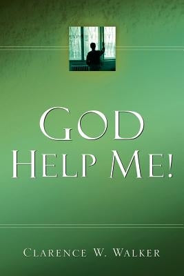 God Help Me! by Walker, Clarence W.