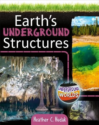 Earth's Underground Structures by Hudak, Heather C.