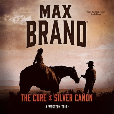 The Cure of Silver Canon: A Western Trio by Brand, Max