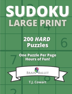Sudoku Large Print: 200 Hard Puzzles One Puzzle Per Page by Cowart, T. J.