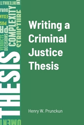 Writing a Criminal Justice Thesis by Prunckun, Henry