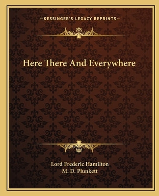 Here There And Everywhere by Hamilton, Lord Frederic