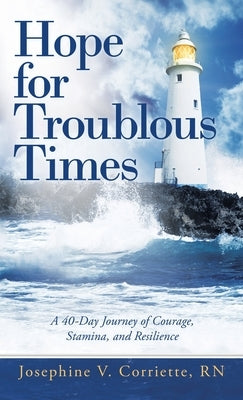 Hope for Troublous Times: A 40-Day Journey of Courage, Stamina, and Resilience by Corriette, Josephine V.
