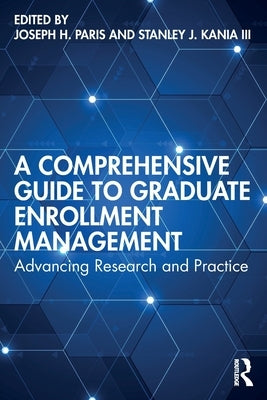 A Comprehensive Guide to Graduate Enrollment Management: Advancing Research and Practice by Paris, Joseph H.