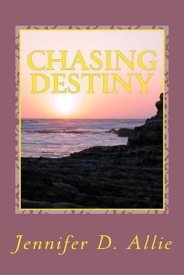 Chasing Destiny: One young ladies journey of self discovery and self confidence. After battling back from child abuse, neglect, and suf by Allie, Jennifer D.