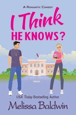 I Think He Knows?: A Romantic Comedy by Baldwin, Melissa