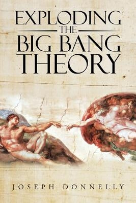 Exploding the Big Bang Theory by Donnelly, Joseph