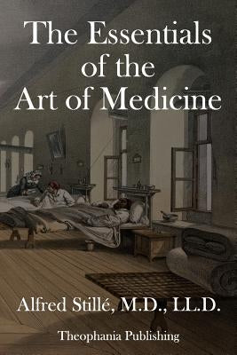 The Essentials of the Art of Medicine by Stillé, Alfred