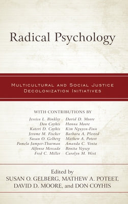 Radical Psychology: Multicultural and Social Justice Decolonization Initiatives by Gelberg, Susan O.