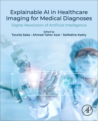 Explainable AI in Healthcare Imaging for Medical Diagnoses: Digital Revolution of AI by Saba, Tanzila