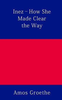 Inez - How She Made Clear the Way by Groethe, Amos
