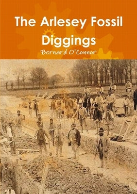 The Arlesey Fossil Diggings by O'Connor, Bernard