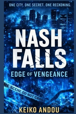 Nash Falls: Edge of Vengeance: One City. One Secret. One Reckoning. by Andou, Keiko