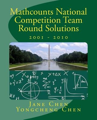 Mathcounts National Competition Team Round Solutions 2001 to 2010 by Chen, Yongcheng