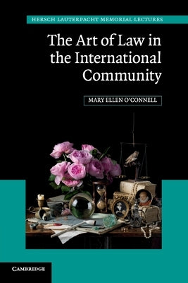 The Art of Law in the International Community by O'Connell, Mary Ellen