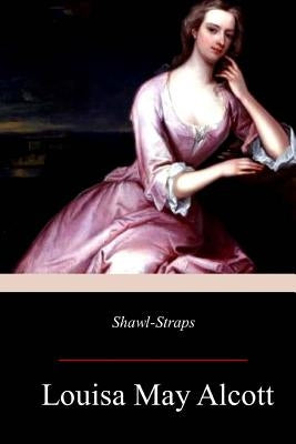 Shawl-Straps by Alcott, Louisa May