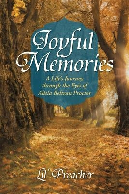 Joyful Memories: A Life's Journey Through the Eyes of Alisia Beltran Proctor by Lil' Preacher