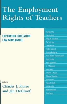 The Employment Rights of Teachers: Exploring Education Law Worldwide by Chu, Hongqi