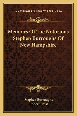 Memoirs Of The Notorious Stephen Burroughs Of New Hampshire by Burroughs, Stephen