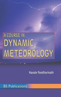 A Course in Dynamic Meteorology by Pandharinath, Navale