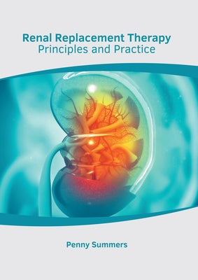 Renal Replacement Therapy: Principles and Practice by Summers, Penny