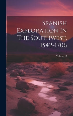 Spanish Exploration In The Southwest, 1542-1706; Volume 17 by Anonymous