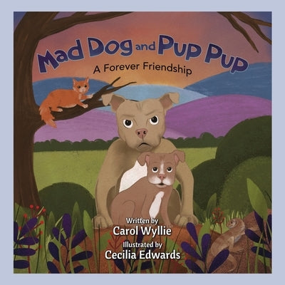Mad Dog and Pup Pup, A Forever Friendship by Wylllie, Carol