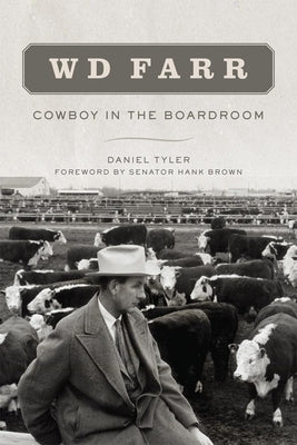 W D Farr: Cowboy in the Boardroom by Tyler, Daniel