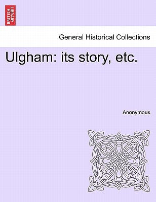 Ulgham: Its Story, Etc. by Anonymous