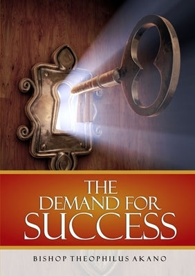 The Demand for Success by Akano, Bishop Theophilus