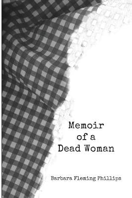 Memoir of a Dead Woman by Phillips, Barbara Fleming