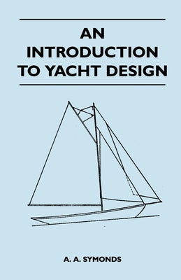 An Introduction to Yacht Design by Symonds, A. A.