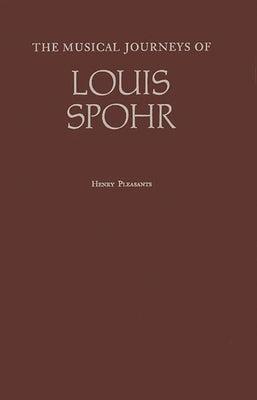 The Musical Journeys of Louis Spohr by Unknown