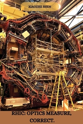 Rhic: Optics measure, correct. by Shen, Xiaozhe