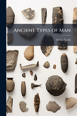 Ancient Types of Man by Keith, Arthur