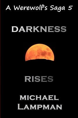 Darkness Rises A Werewolf's Saga by Lampman, Michael