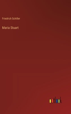 Maria Stuart by Schiller, Friedrich