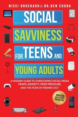 Social Savviness for Teens and Young Adults: A Modern Guide to Overcoming Social Media Traps, Anxiety, Peer Pressure, and the Fear of Missing Out by Brochard, Nicci