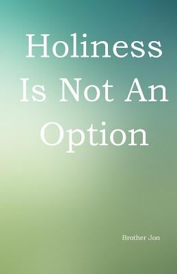 Holiness Is Not An Option by Brother Jon