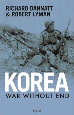 Korea: War Without End by Dannatt, Richard