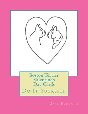 Boston Terrier Valentine's Day Cards: Do It Yourself by Forsyth, Gail