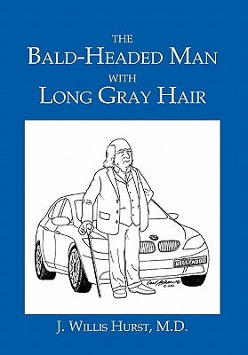 The Bald-Headed Man with Long Gray Hair by Hurst, J. Willis M. D.